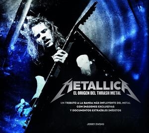 METALLICA. EL ORIGEN DEL THRASH METAL | 9788448019327 | EWING, JERRY | Galatea Llibres | Librería online de Reus, Tarragona | Comprar libros en catalán y castellano online