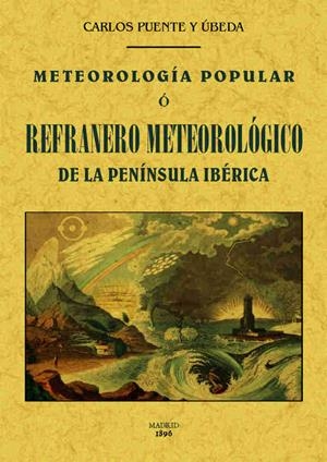 METEOROLOGÍA POPULAR O REFRANERO METEOROLÓGICO DE LA PENÍNSULA IBÉRICA | 9788490014493 | PUENTE Y ÚBEDA, CARLOS | Galatea Llibres | Librería online de Reus, Tarragona | Comprar libros en catalán y castellano online