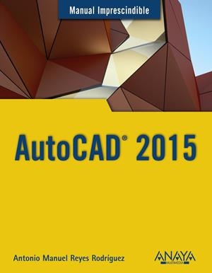 AUTOCAD 2015 | 9788441536227 | REYES RODRÍGUEZ, ANTONIO MANUEL | Galatea Llibres | Librería online de Reus, Tarragona | Comprar libros en catalán y castellano online