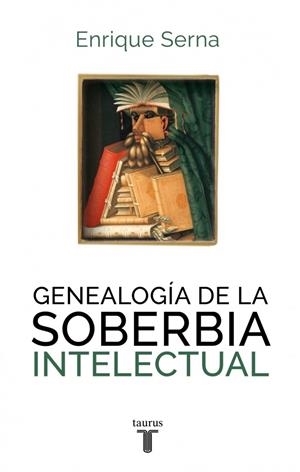 GENEALOGÍA DE LA SOBERBIA INTELECTU | 9788430616787 | SERNA,ENRIQUE | Galatea Llibres | Librería online de Reus, Tarragona | Comprar libros en catalán y castellano online