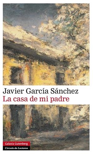 LA CASA DE MI PADRE | 9788416072606 | GARCÍA SANCHEZ, JAVIER | Galatea Llibres | Librería online de Reus, Tarragona | Comprar libros en catalán y castellano online