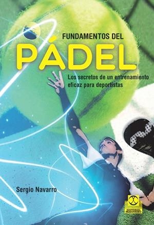 FUNDAMENTOS DEL PÁDEL. LOS SECRETOS DE UN ENTRENAMIENTO EFICAZ PARA DEPORTISTAS | 9788499105499 | NAVARRO, SERGIO | Galatea Llibres | Llibreria online de Reus, Tarragona | Comprar llibres en català i castellà online