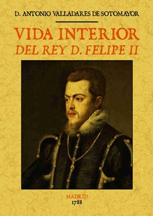VIDA INTERIOR DEL REY D. FELIPE II | 9788490014486 | VALLADARES DE SOTOMAYOR, ANTONIO | Galatea Llibres | Librería online de Reus, Tarragona | Comprar libros en catalán y castellano online