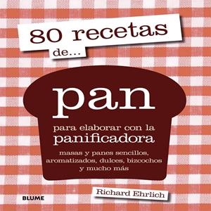 80 RECETAS DE PAN PANIFICADORA | 9788416138227 | EHRLICH, RICHARD | Galatea Llibres | Librería online de Reus, Tarragona | Comprar libros en catalán y castellano online