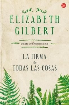 LA FIRMA DE TODAS LAS COSAS | 9788466328166 | GILBERT, ELIZABETH | Galatea Llibres | Llibreria online de Reus, Tarragona | Comprar llibres en català i castellà online