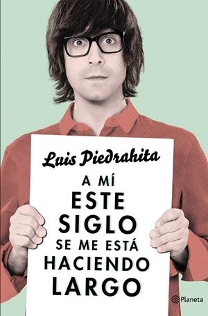 A MÍ ESTE SIGLO SE ME ESTÁ HACIENDO LARGO | 9788408132615 | PIEDRAHITA, LUIS | Galatea Llibres | Librería online de Reus, Tarragona | Comprar libros en catalán y castellano online