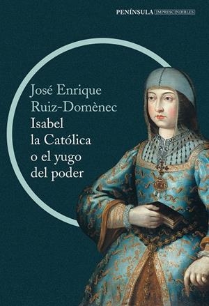 ISABEL LA CATÓLICA O EL YUGO DEL PODER | 9788499422916 | RUIZ-DOMÈNEC, ENRIQUE | Galatea Llibres | Librería online de Reus, Tarragona | Comprar libros en catalán y castellano online