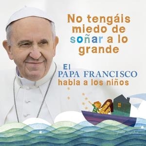 NO TENGAIS MIEDO DE SOÑAR A LO GRANDE | 9788420418025 | BERGOGLIO, JORGE MARIO | Galatea Llibres | Librería online de Reus, Tarragona | Comprar libros en catalán y castellano online