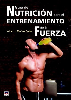 GUÍA DE NUTRICIÓN PARA EL ENTRENAMIENTO DE LA FUERZA | 9788479029746 | MUÑOZ SOLER, ALBERTO | Galatea Llibres | Llibreria online de Reus, Tarragona | Comprar llibres en català i castellà online
