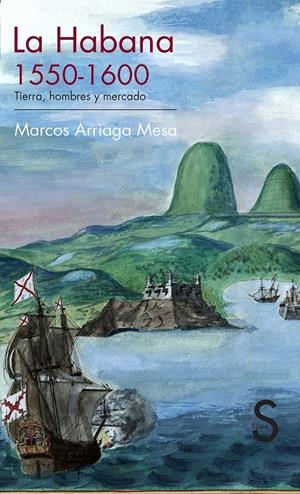 LA HABANA, 1550-1600. TIERRA, HOMBRES Y MERCADO | 9788477378341 | ARRIAGA MESA, MARCOS | Galatea Llibres | Librería online de Reus, Tarragona | Comprar libros en catalán y castellano online