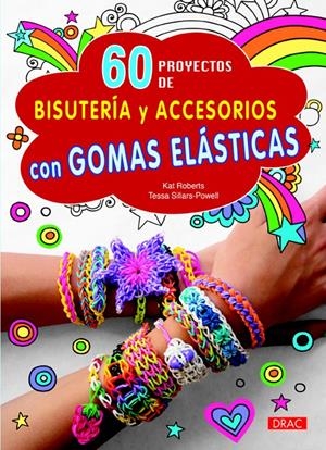 60 PROYECTOS DE BISUTERÍA Y ACCESORIOS CON GOMAS ELÁSTICAS | 9788498744262 | ROBERTS, KAT/SILLARS-POWEL, TESSA | Galatea Llibres | Librería online de Reus, Tarragona | Comprar libros en catalán y castellano online