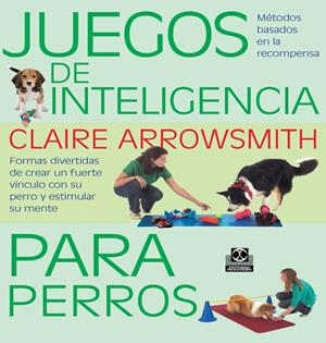 JUEGOS DE INTELIGENCIA PARA PERROS  (COLOR) | 9788499104935 | ARROWSMITH, CLAIRE | Galatea Llibres | Librería online de Reus, Tarragona | Comprar libros en catalán y castellano online