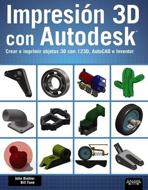 IMPRESIÓN 3D CON AUTODESK | 9788441536326 | BIEHLER, JOHN/FANE, BILL | Galatea Llibres | Llibreria online de Reus, Tarragona | Comprar llibres en català i castellà online