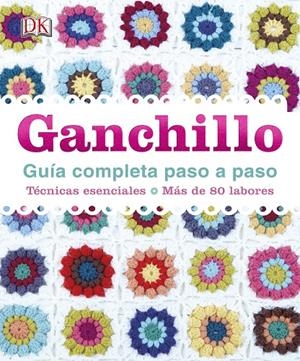 GANCHILLO GUIA COMPLETA PASO A PASO | 9780241012482 | Galatea Llibres | Librería online de Reus, Tarragona | Comprar libros en catalán y castellano online