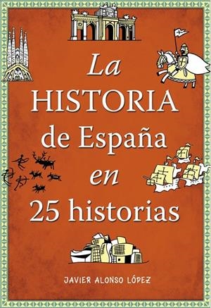 LA HISTORIA DE ESPAÑA EN 25 HISTORIAS | 9788490432938 | ALONSO LOPEZ, JAVIER | Galatea Llibres | Llibreria online de Reus, Tarragona | Comprar llibres en català i castellà online