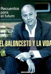 EL BALONCESTO Y LA VIDA. RECUERDOS PARA EL FUTURO | 9788415448051 | CORBALÁN, JUAN ANTONIO | Galatea Llibres | Llibreria online de Reus, Tarragona | Comprar llibres en català i castellà online