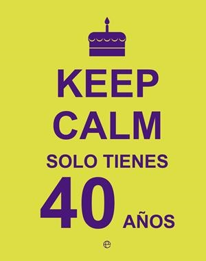 KEEP CALM SOLO TIENES 40 AÑOS | 9788490602430 | Galatea Llibres | Librería online de Reus, Tarragona | Comprar libros en catalán y castellano online