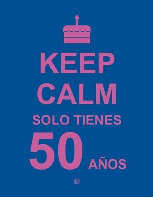 KEEP CALM SOLO TIENES 50 AÑOS | 9788490602447 | Galatea Llibres | Librería online de Reus, Tarragona | Comprar libros en catalán y castellano online