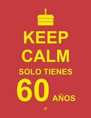 KEEP CALM SOLO TIENES 60 AÑOS | 9788490602454 | Galatea Llibres | Librería online de Reus, Tarragona | Comprar libros en catalán y castellano online