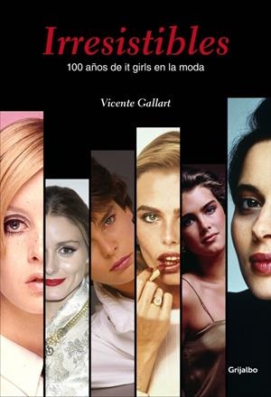 IRRESISTIBLES. 100 AÑOS DE IT GIRLS EN LA MODA | 9788415989950 | GALLART,VICENTE | Galatea Llibres | Librería online de Reus, Tarragona | Comprar libros en catalán y castellano online