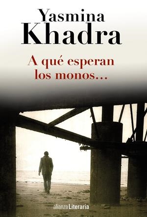 A QUÉ ESPERAN LOS MONOS... | 9788420691794 | KHADRA, YASMINA | Galatea Llibres | Librería online de Reus, Tarragona | Comprar libros en catalán y castellano online