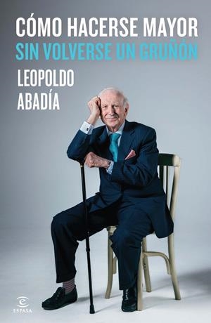 CÓMO HACERSE MAYOR SIN VOLVERSE UN GRUÑÓN | 9788467042986 | ABADÍA, LEOPOLDO | Galatea Llibres | Llibreria online de Reus, Tarragona | Comprar llibres en català i castellà online