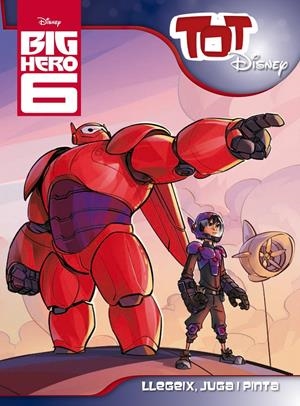BIG HERO 6. TOT DISNEY | 9788490576083 | Galatea Llibres | Librería online de Reus, Tarragona | Comprar libros en catalán y castellano online