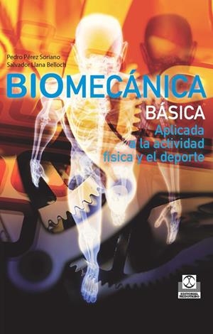 BIOMECÁNICA BÁSICA. APLICADA A LA ACTIVIDAD FÍSICA Y EL DEPORTE | 9788499101804 | PÉREZ SORIANO, PEDRO/LLANA BELLOCH, SALVADOR | Galatea Llibres | Llibreria online de Reus, Tarragona | Comprar llibres en català i castellà online