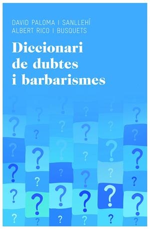DICCIONARI DE DUBTES I BARBARISMES | 9788415954224 | PALOMA SANLLEHÍ, DAVID / ALBERT RICO BUSQUETS | Galatea Llibres | Llibreria online de Reus, Tarragona | Comprar llibres en català i castellà online