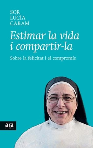 ESTIMAR LA VIDA I COMPARTIR-LA | 9788416154104 | CARAM PADILLA, SOR LUCÍA | Galatea Llibres | Llibreria online de Reus, Tarragona | Comprar llibres en català i castellà online