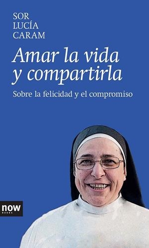 AMAR LA VIDA Y COMPARTIRLA | 9788416245000 | CARAM PADILLA, SOR LUCÍA | Galatea Llibres | Llibreria online de Reus, Tarragona | Comprar llibres en català i castellà online