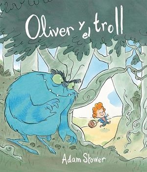 OLIVER Y EL TROLL | 9788416117055 | STOWER, ADAM | Galatea Llibres | Llibreria online de Reus, Tarragona | Comprar llibres en català i castellà online
