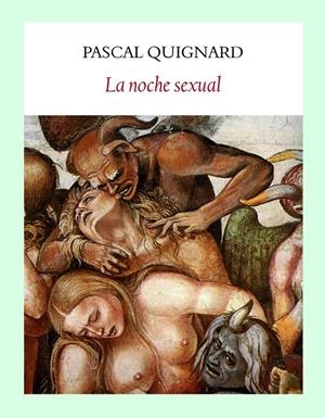 LA NOCHE SEXUAL | 9788494302640 | QUIGNARD, PASCAL | Galatea Llibres | Llibreria online de Reus, Tarragona | Comprar llibres en català i castellà online