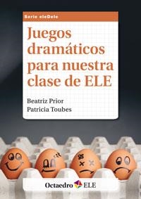 JUEGOS DRAMÁTICOS PARA NUESTRA CLASE DE ELE | 9788499215754 | PRIOR FERNÁNDEZ, BEATRIZ/TOUBES GONZÁLEZ, PATRICIA | Galatea Llibres | Llibreria online de Reus, Tarragona | Comprar llibres en català i castellà online