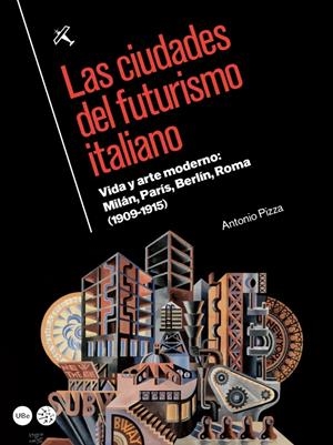 LAS CIUDADES DEL FUTURISMO ITALIANO | 9788447538676 | PIZZA DE NANNO, ANTONIO | Galatea Llibres | Librería online de Reus, Tarragona | Comprar libros en catalán y castellano online