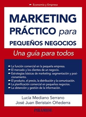 MARKETING PRÁCTICO PARA PEQUEÑOS NEGOCIOS | 9788436832655 | MEDIANO SERRANO, LUCÍA/BERISTAIN OÑEDERRA, JOSÉ JUAN | Galatea Llibres | Llibreria online de Reus, Tarragona | Comprar llibres en català i castellà online