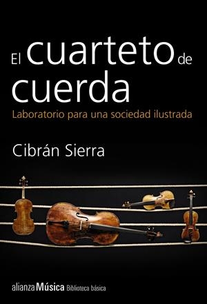 EL CUARTETO DE CUERDA. LABORATORIO PARA UNA SOCIEDAD ILUSTRADA | 9788420693385 | SIERRA, CIBRÁN | Galatea Llibres | Llibreria online de Reus, Tarragona | Comprar llibres en català i castellà online