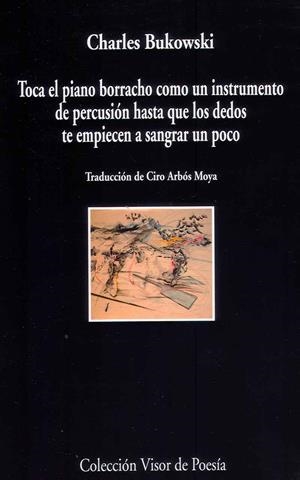 TOCA EL PIANO COMO UN INSTRUMENTO DE PERCUSIÓN HASTA QUE LOS DEDOS TE EMPIECEN | 9788498958805 | BUKOWSKI, CHARLES | Galatea Llibres | Llibreria online de Reus, Tarragona | Comprar llibres en català i castellà online