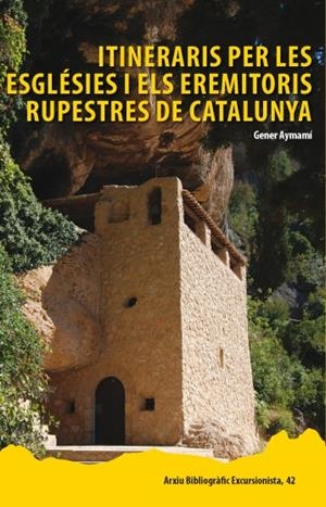 ITINERARIS PER LES ESGLÉSIES I ELS EREMITORIS RUPESTRES DE CATALUNYA | 9788423207930 | AYMEMÍ DOMINGO, GENER | Galatea Llibres | Librería online de Reus, Tarragona | Comprar libros en catalán y castellano online
