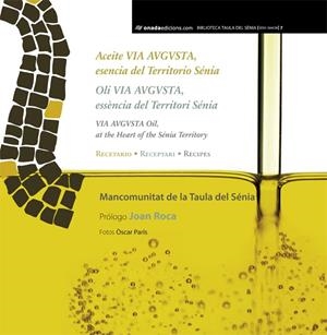 ACEITE VIA AUGUSTA, ESENCIA DEL TERRITORIO SÉNIA | 9788415896371 | MANCOMUNITAT TAULA DEL SÉNIA | Galatea Llibres | Llibreria online de Reus, Tarragona | Comprar llibres en català i castellà online