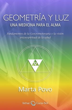 GEOMETRÍA Y LUZ : UNA MEDICINA PARA EL ALMA : FUNDAMENTOS DE LA GEOCROMOTERAPIA Y LA VISIÓN PSICO-ESPIRITUAL DE LA SALUD | 9788494065859 | POVO AUDENIS, MARTA (1951- ) | Galatea Llibres | Llibreria online de Reus, Tarragona | Comprar llibres en català i castellà online