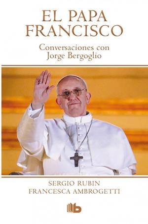 PAPA FRANCISCO. CONVERSACIONES CON JORGE BERGOGLIO | 9788490700181 | RUBIN, SERGIO / AMBROGETTI | Galatea Llibres | Llibreria online de Reus, Tarragona | Comprar llibres en català i castellà online