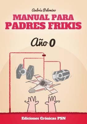 MANUAL PARA PADRES FRIKIS: AÑO 0 | 9788416035328 | PALOMINO, ANDRÉS | Galatea Llibres | Librería online de Reus, Tarragona | Comprar libros en catalán y castellano online