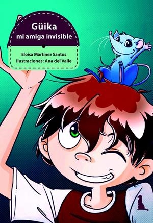 GÜIKA, MI AMIGA INVISIBLE | 9788496870956 | MARTÍNEZ SANTOS, ELOISA | Galatea Llibres | Librería online de Reus, Tarragona | Comprar libros en catalán y castellano online