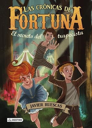 LAS CRÓNICAS DE FORTUNA 1. EL SECRETO DEL TRAPECISTA | 9788408135654 | RUESCAS, JAVIER | Galatea Llibres | Llibreria online de Reus, Tarragona | Comprar llibres en català i castellà online