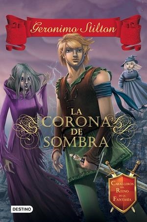 LA CORONA DE SOMBRA. STILTON CABALLEROS DEL REINO DE LA FANTASÍA 4 | 9788408135548 | Galatea Llibres | Librería online de Reus, Tarragona | Comprar libros en catalán y castellano online