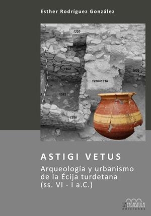 ASTIGI VETUS. ARQUEOLOGÍA Y IRBANISMO DE LA ÉCIJA TURDETANA (SS.VI - IAC) | 9788416242054 | RODRÍGUEZ GONZÁLEZ, ESTHER | Galatea Llibres | Librería online de Reus, Tarragona | Comprar libros en catalán y castellano online