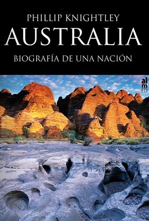 AUSTRALIA, BIOGRAFIA DE UNA NACION | 9788415063247 | KNIGHTLEY, PHILLIP | Galatea Llibres | Llibreria online de Reus, Tarragona | Comprar llibres en català i castellà online