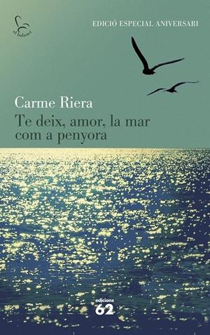 TE DEIX, AMOR, LA MAR COM A PENYORA (40 ANIV.) | 9788429773842 | RIERA, CARME | Galatea Llibres | Librería online de Reus, Tarragona | Comprar libros en catalán y castellano online