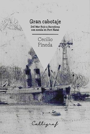 GRAN CABOTAJE : DEL MAR ROJO A BARCELONA CON ESCALA EN PORT NATAL | 9788494299445 | PINEDA, CECILIO | Galatea Llibres | Librería online de Reus, Tarragona | Comprar libros en catalán y castellano online